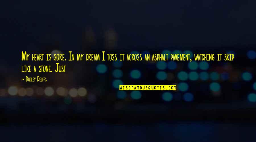 I Love My Lsi Quotes By Dudley Delffs: My heart is sore. In my dream I
