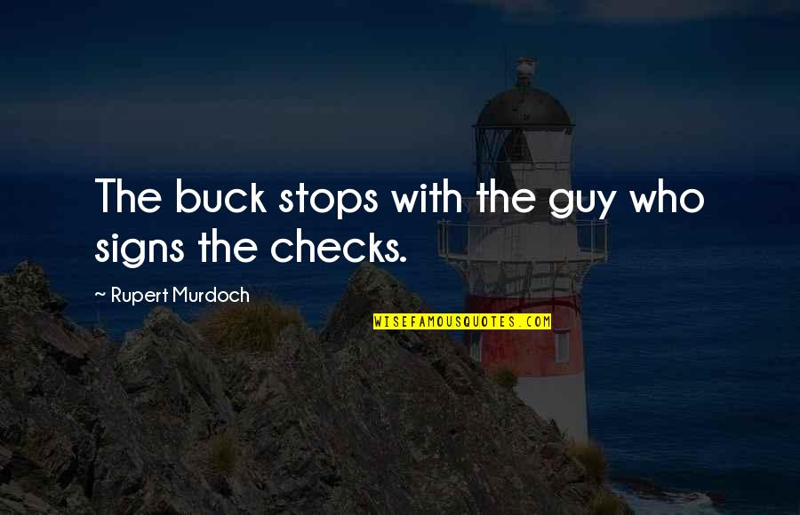 I Love My Lsi Quotes By Rupert Murdoch: The buck stops with the guy who signs I Love My Lsi Quotes By Rupert Murdoch: The buck stops with the guy who signs