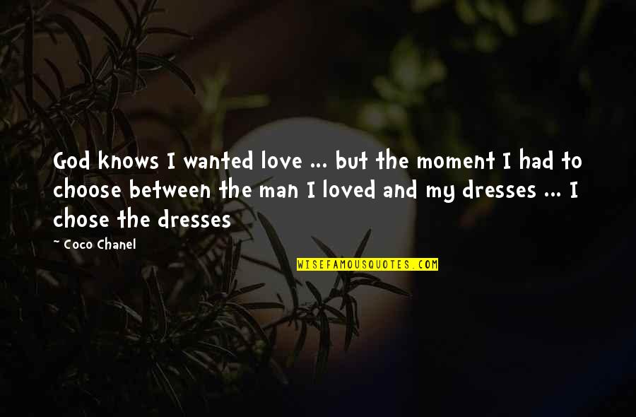 I Love My Man Quotes By Coco Chanel: God knows I wanted love ... but the