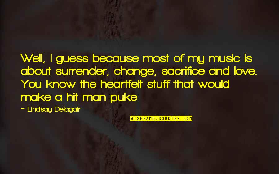 I Love My Man Quotes By Lindsay Delagair: Well, I guess because most of my music