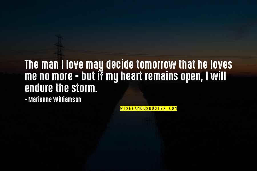 I Love My Man Quotes By Marianne Williamson: The man I love may decide tomorrow that