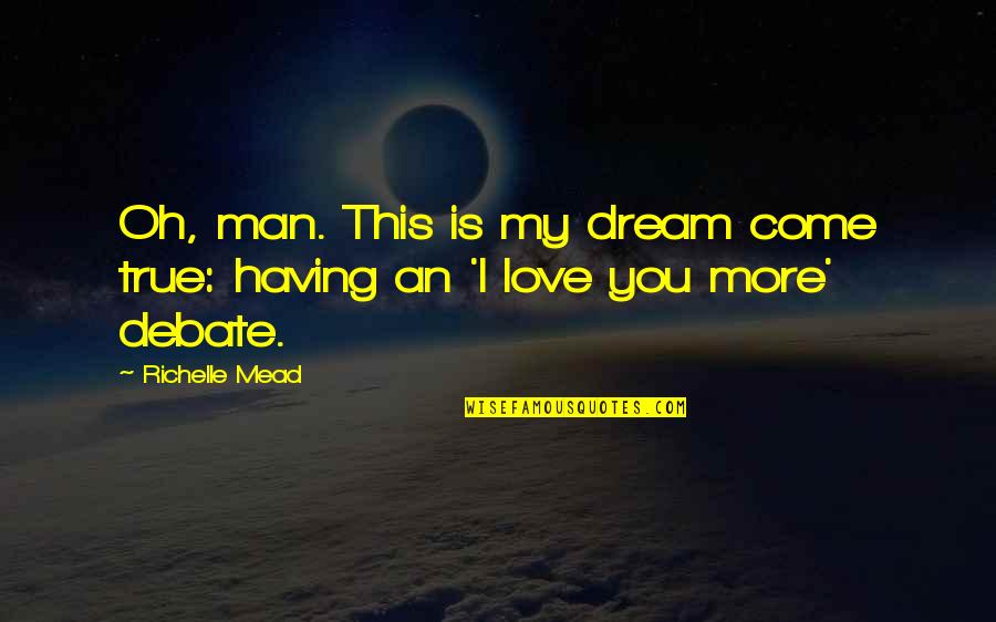 I Love My Man Quotes By Richelle Mead: Oh, man. This is my dream come true: