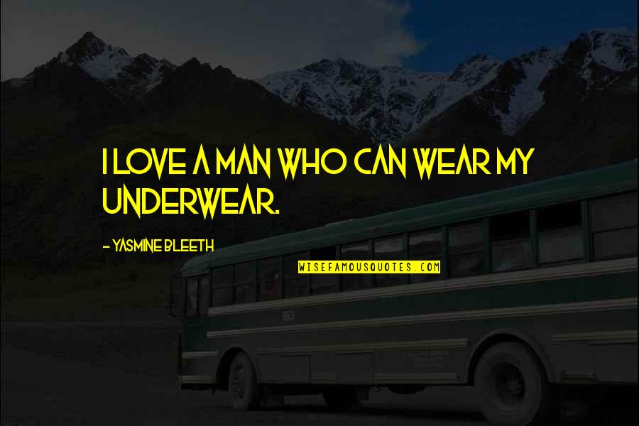 I Love My Man Quotes By Yasmine Bleeth: I love a man who can wear my