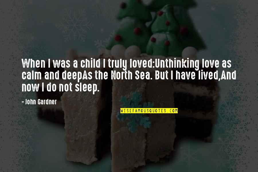 I Love My Maturity Quotes By John Gardner: When I was a child I truly loved:Unthinking