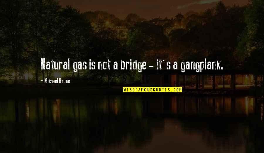 I Love My Mummy Papa Quotes By Michael Brune: Natural gas is not a bridge - it's