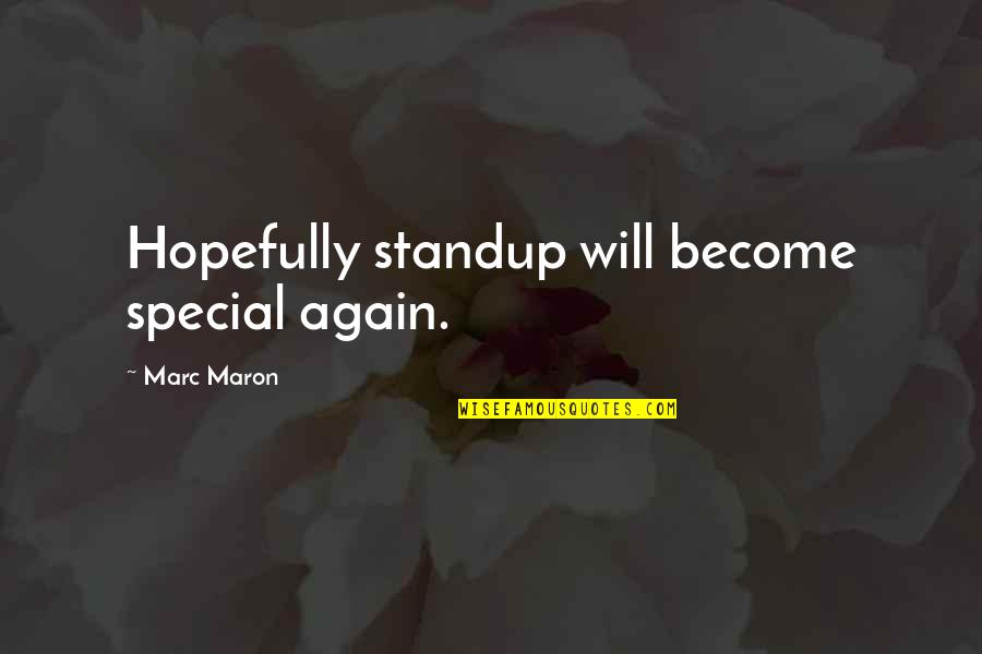 I Love My Nanny Quotes By Marc Maron: Hopefully standup will become special again.