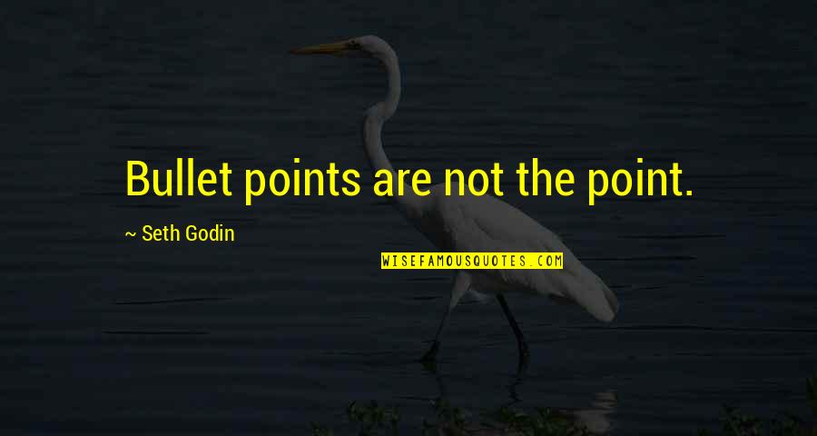 I Love My Pet Parrot Quotes By Seth Godin: Bullet points are not the point.