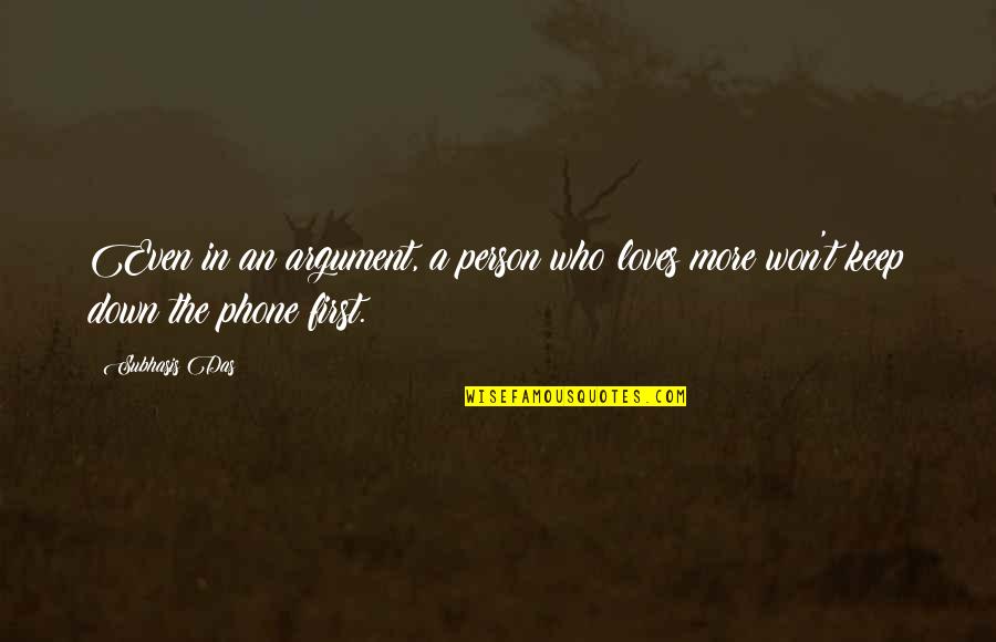 I Love My Phone Quotes By Subhasis Das: Even in an argument, a person who loves