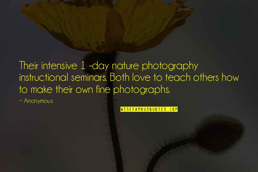 I Love My Photography Quotes By Anonymous: Their intensive 1 -day nature photography instructional seminars.