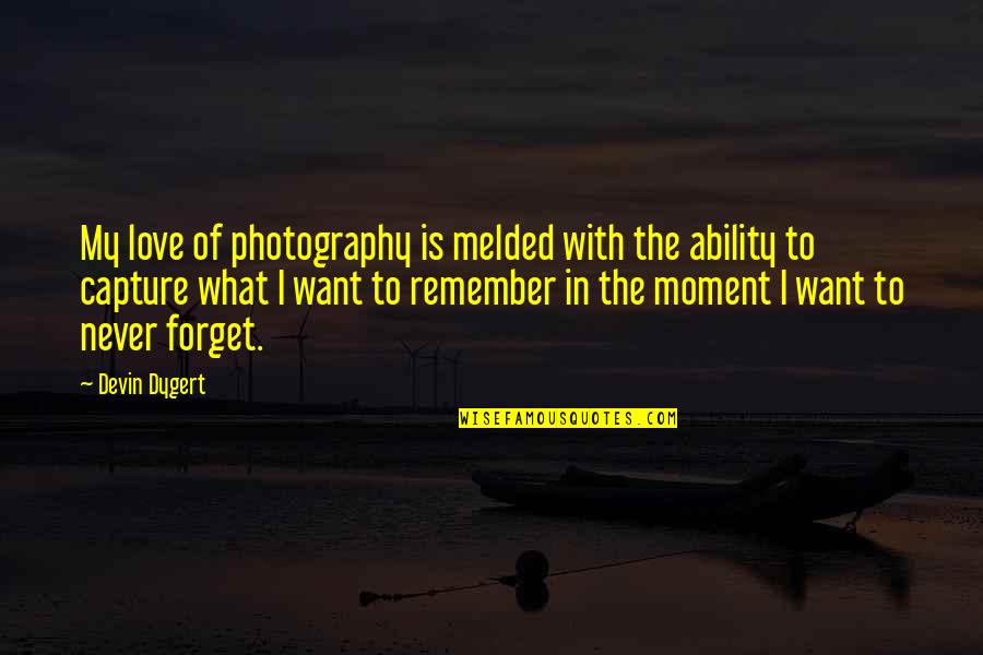 I Love My Photography Quotes By Devin Dygert: My love of photography is melded with the