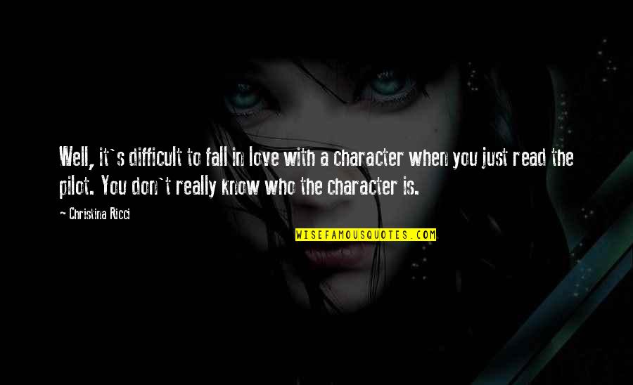 I Love My Pilot Quotes By Christina Ricci: Well, it's difficult to fall in love with
