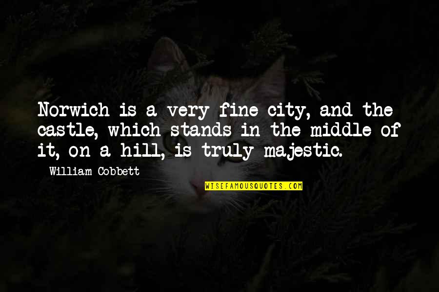 I Love My Pilot Quotes By William Cobbett: Norwich is a very fine city, and the