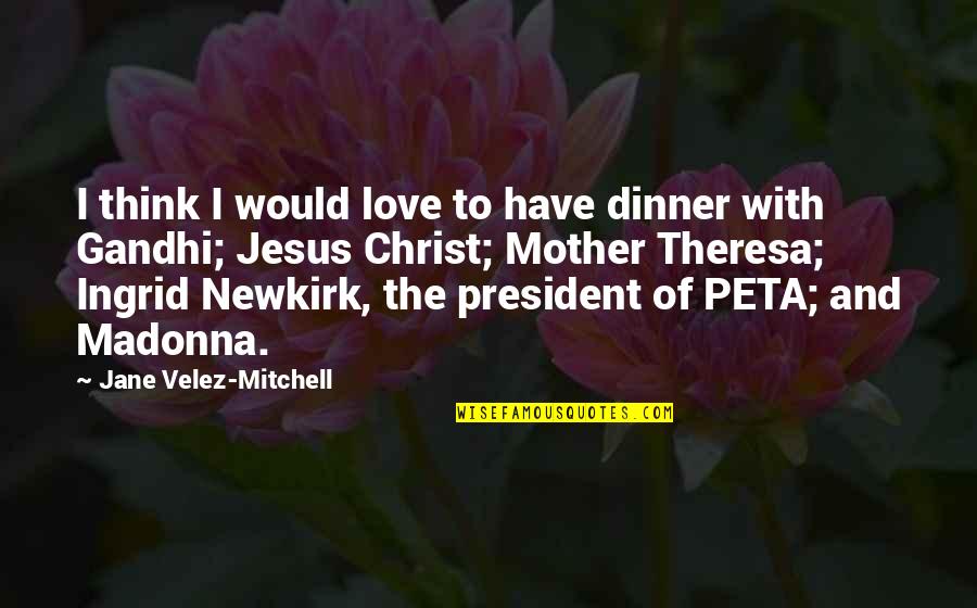 I Love My President Quotes By Jane Velez-Mitchell: I think I would love to have dinner