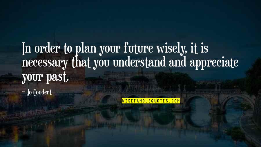 I Love My President Quotes By Jo Coudert: In order to plan your future wisely, it