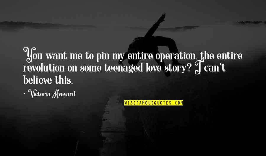 I Love My Queen Quotes By Victoria Aveyard: You want me to pin my entire operation,
