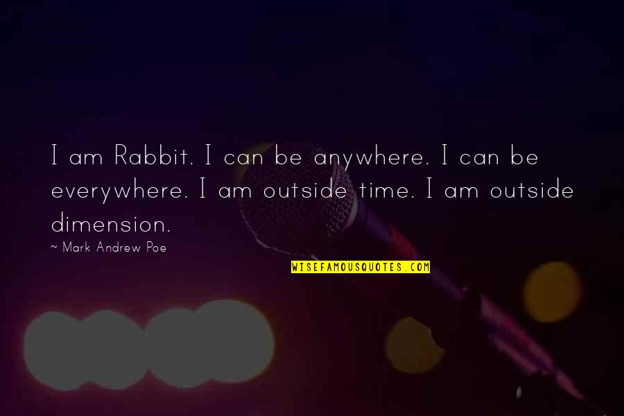 I Love My Rabbit Quotes By Mark Andrew Poe: I am Rabbit. I can be anywhere. I I Love My Rabbit Quotes By Mark Andrew Poe: I am Rabbit. I can be anywhere. I