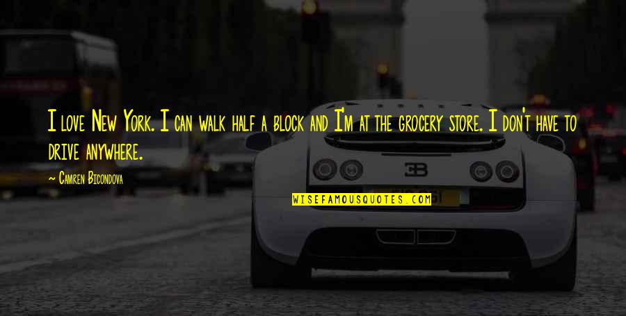 I Love My Store Quotes By Camren Bicondova: I love New York. I can walk half I Love My Store Quotes By Camren Bicondova: I love New York. I can walk half