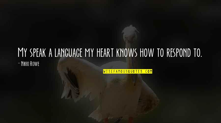 I Love My Twin Quotes By Nikki Rowe: My speak a language my heart knows how