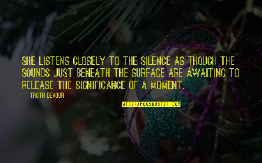 I Love My Twin Quotes By Truth Devour: She listens closely to the silence as though