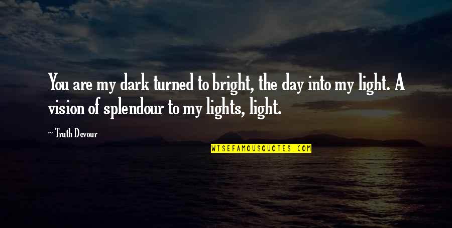 I Love My Twin Quotes By Truth Devour: You are my dark turned to bright, the