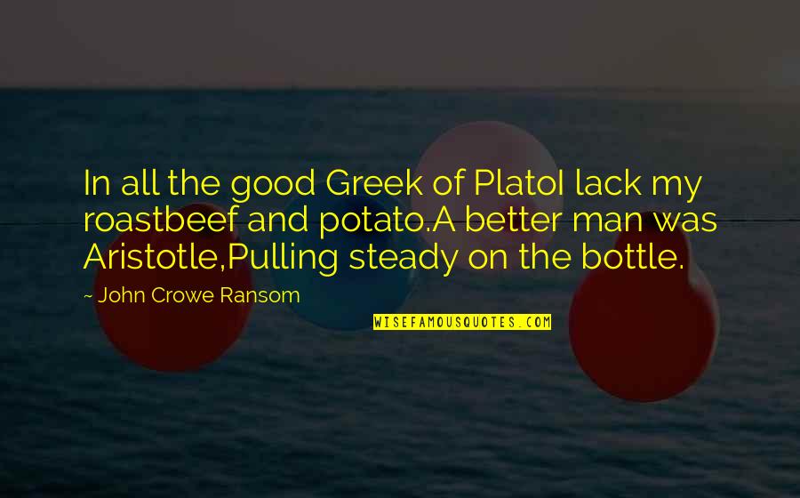 I Love My Unborn Baby So Much Quotes By John Crowe Ransom: In all the good Greek of PlatoI lack