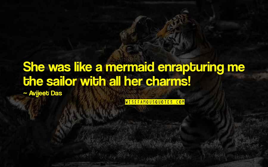 I Love My Us Sailor Quotes By Avijeet Das: She was like a mermaid enrapturing me the