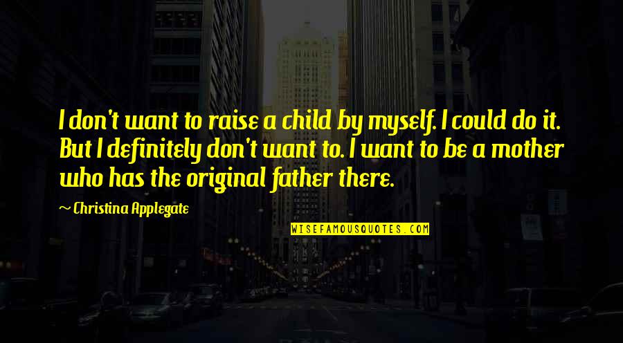 I Love My Us Sailor Quotes By Christina Applegate: I don't want to raise a child by