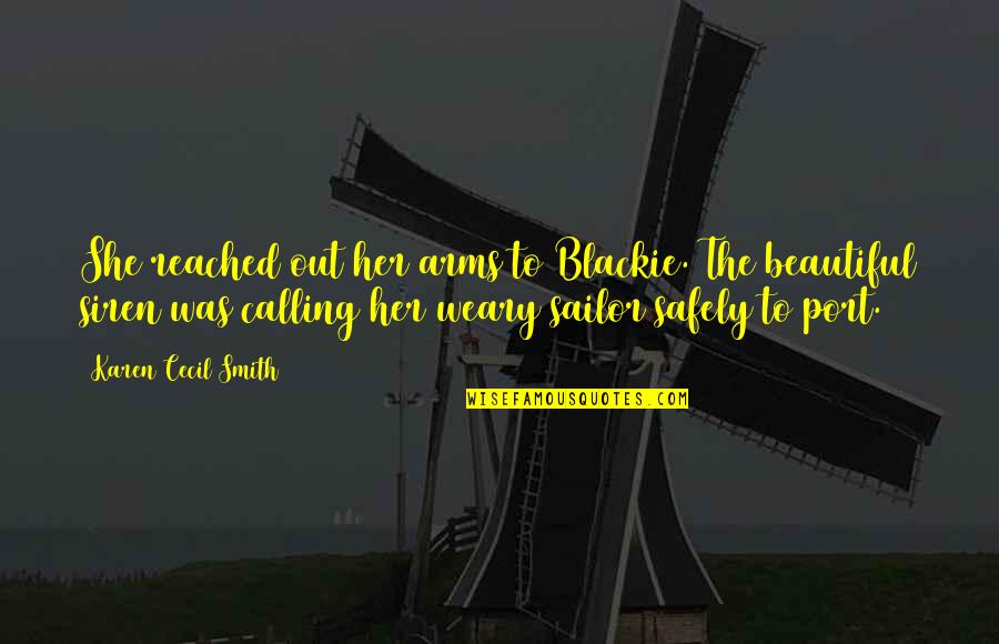 I Love My Us Sailor Quotes By Karen Cecil Smith: She reached out her arms to Blackie. The I Love My Us Sailor Quotes By Karen Cecil Smith: She reached out her arms to Blackie. The