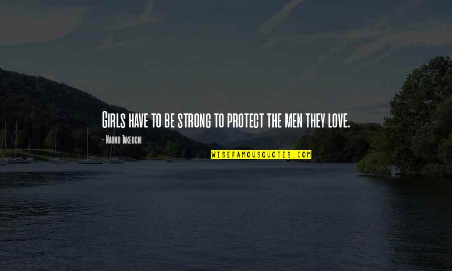 I Love My Us Sailor Quotes By Naoko Takeuchi: Girls have to be strong to protect the I Love My Us Sailor Quotes By Naoko Takeuchi: Girls have to be strong to protect the