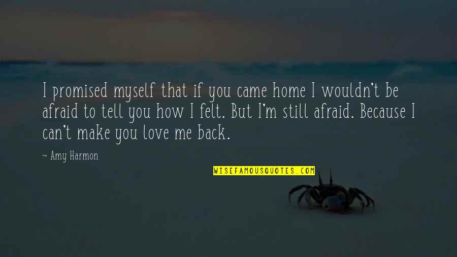 I Love Myself Because Quotes By Amy Harmon: I promised myself that if you came home