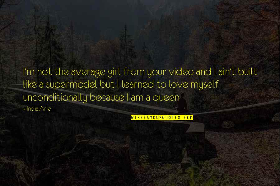 I Love Myself Because Quotes By India.Arie: I'm not the average girl from your video