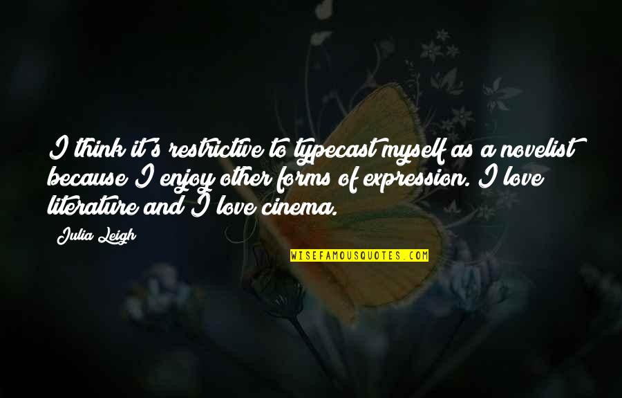I Love Myself Because Quotes By Julia Leigh: I think it's restrictive to typecast myself as