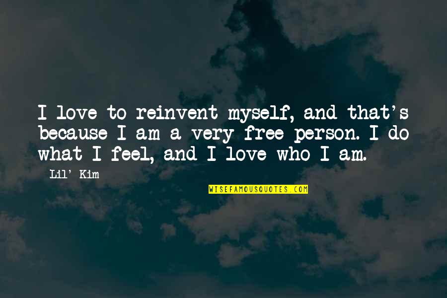 I Love Myself Because Quotes By Lil' Kim: I love to reinvent myself, and that's because