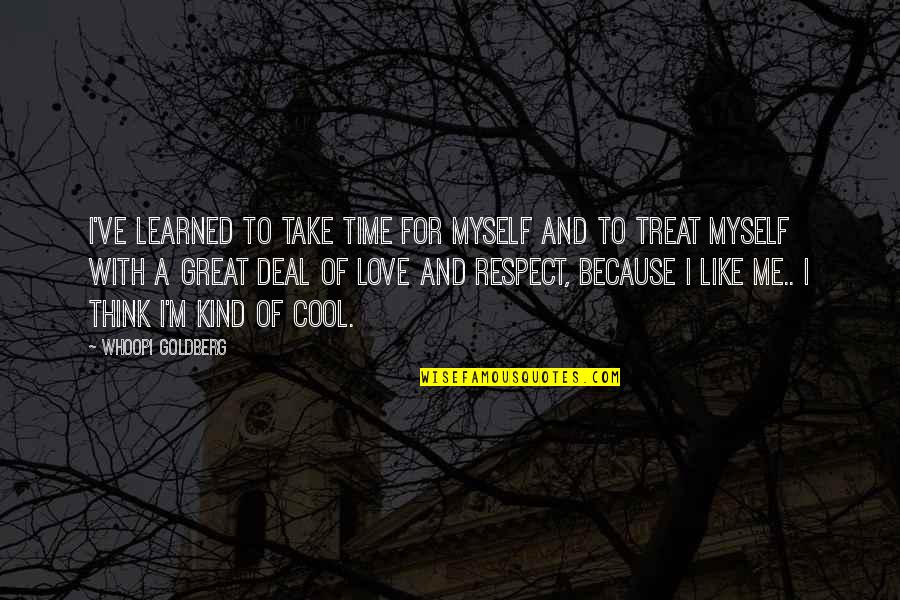 I Love Myself Because Quotes By Whoopi Goldberg: I've learned to take time for myself and