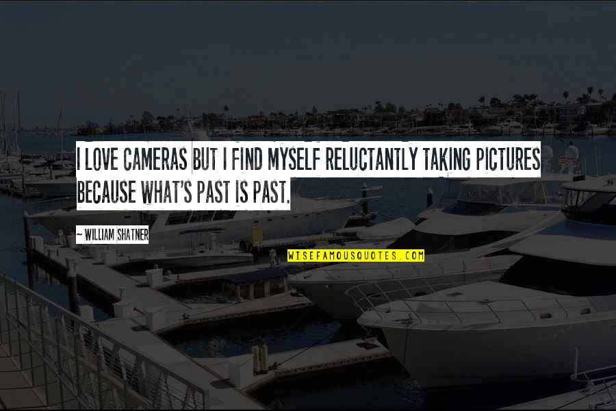 I Love Myself Because Quotes By William Shatner: I love cameras but I find myself reluctantly