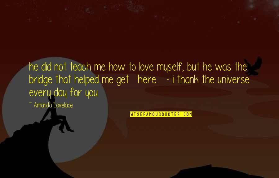 I Love Myself More Than You Quotes By Amanda Lovelace: he did not teach me how to love