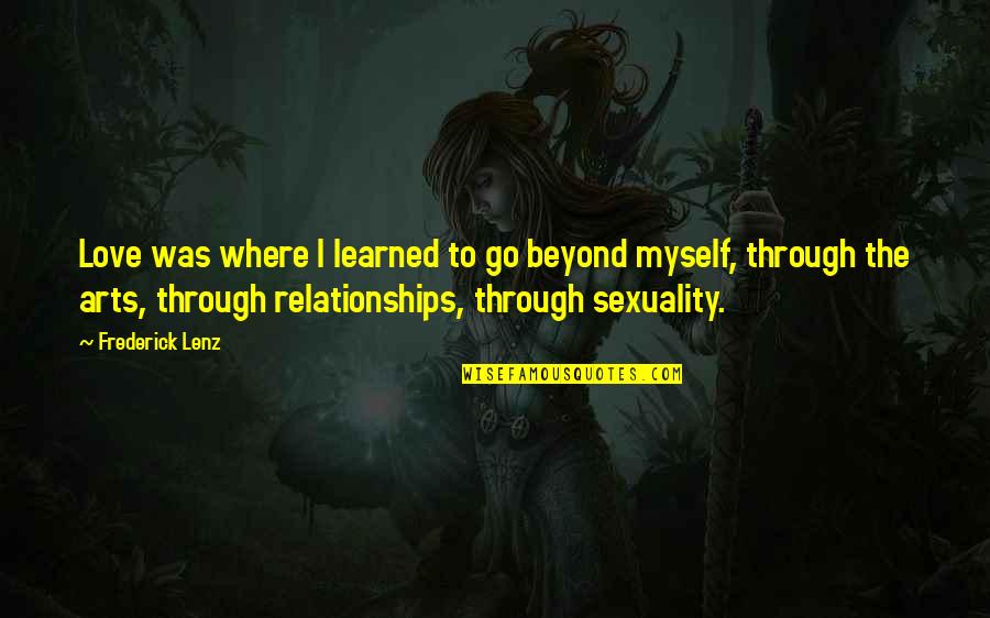 I Love Myself More Than You Quotes By Frederick Lenz: Love was where I learned to go beyond I Love Myself More Than You Quotes By Frederick Lenz: Love was where I learned to go beyond