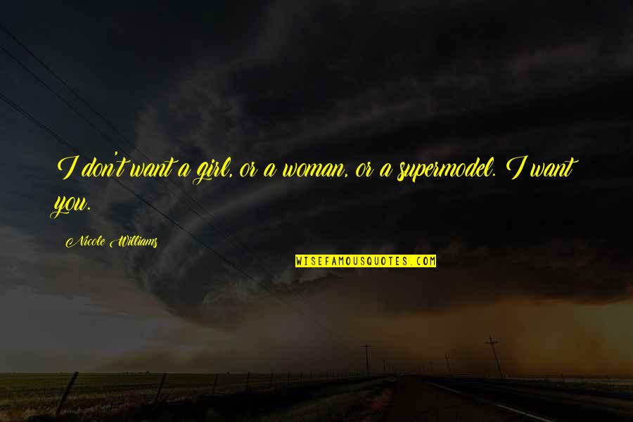 I Love One Girl Quotes By Nicole Williams: I don't want a girl, or a woman,