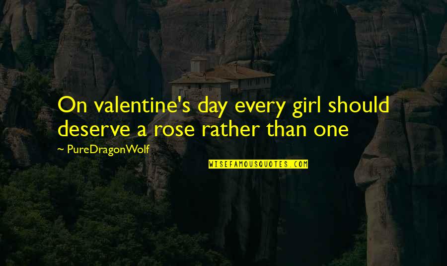I Love One Girl Quotes By PureDragonWolf: On valentine's day every girl should deserve a