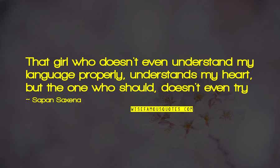 I Love One Girl Quotes By Sapan Saxena: That girl who doesn't even understand my language