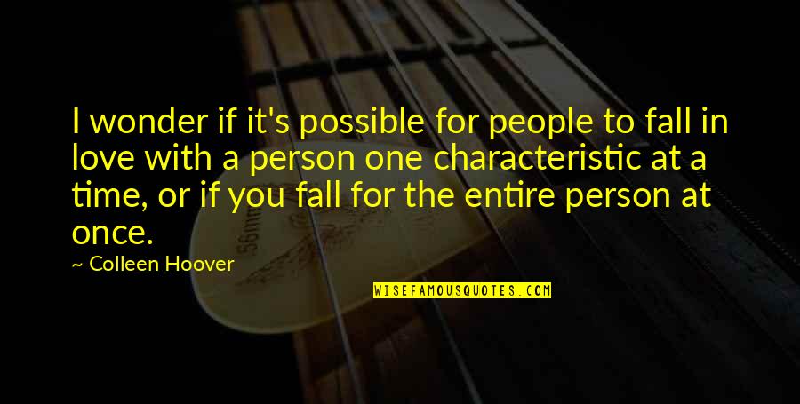 I Love One Person Quotes By Colleen Hoover: I wonder if it's possible for people to