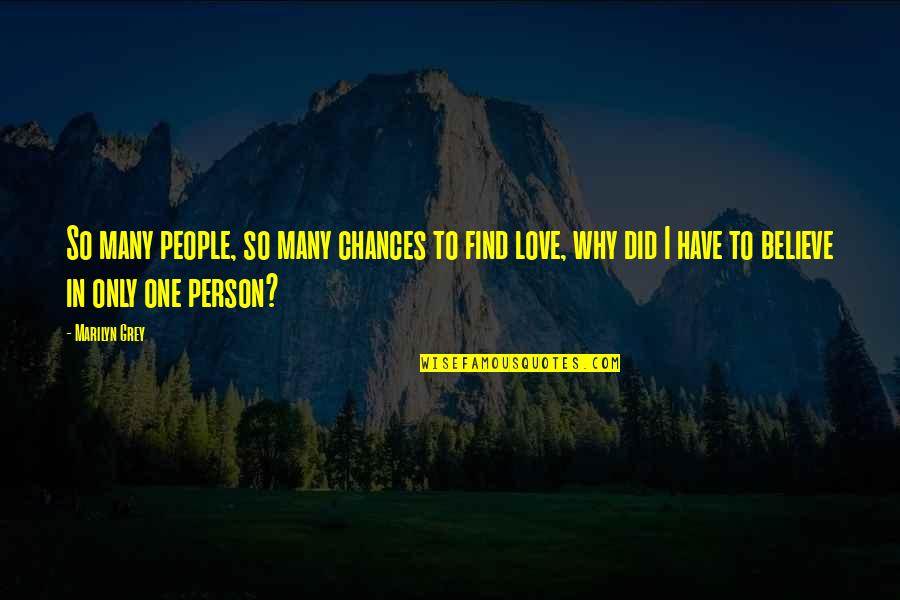 I Love One Person Quotes By Marilyn Grey: So many people, so many chances to find