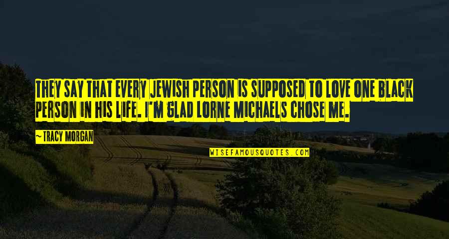 I Love One Person Quotes By Tracy Morgan: They say that every Jewish person is supposed