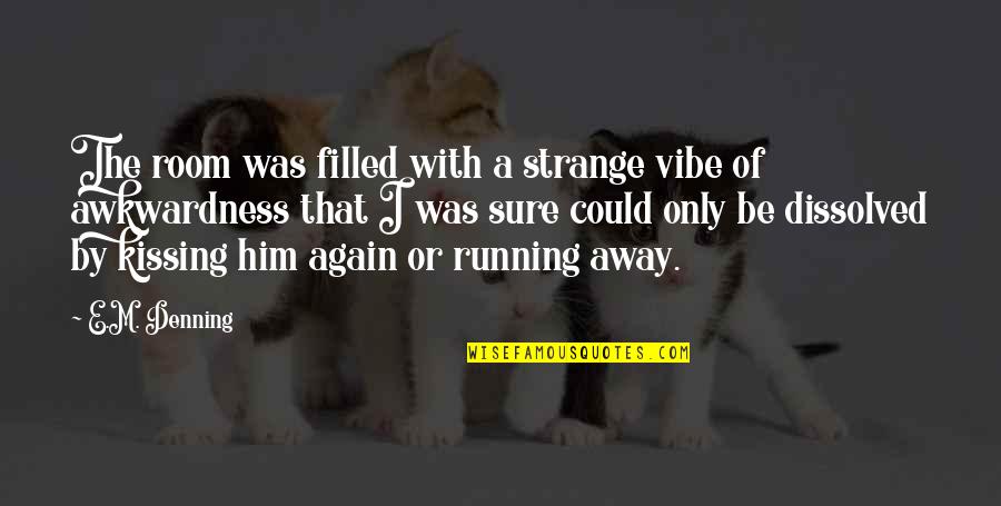 I Love Only Him Quotes By E.M. Denning: The room was filled with a strange vibe I Love Only Him Quotes By E.M. Denning: The room was filled with a strange vibe