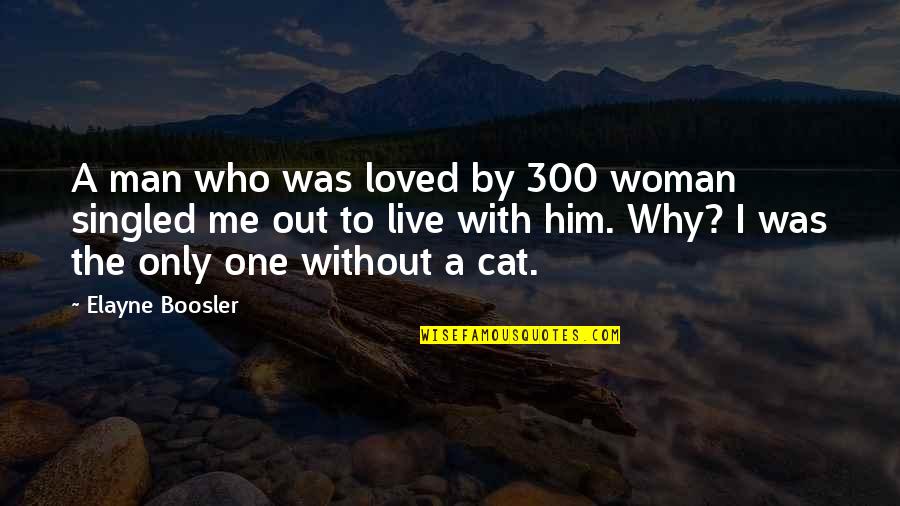 I Love Only Him Quotes By Elayne Boosler: A man who was loved by 300 woman I Love Only Him Quotes By Elayne Boosler: A man who was loved by 300 woman