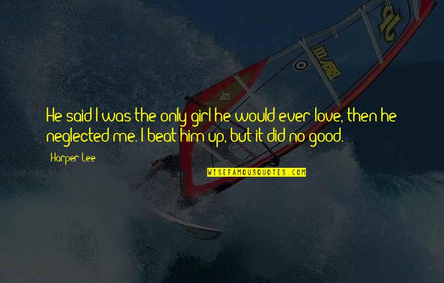 I Love Only Him Quotes By Harper Lee: He said I was the only girl he I Love Only Him Quotes By Harper Lee: He said I was the only girl he