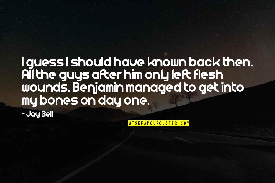 I Love Only Him Quotes By Jay Bell: I guess I should have known back then. I Love Only Him Quotes By Jay Bell: I guess I should have known back then.