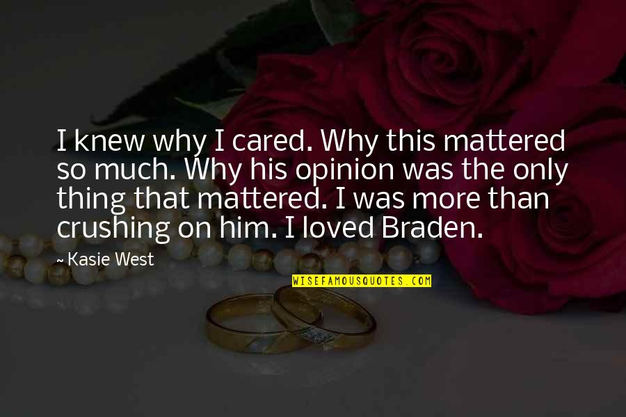 I Love Only Him Quotes By Kasie West: I knew why I cared. Why this mattered I Love Only Him Quotes By Kasie West: I knew why I cared. Why this mattered