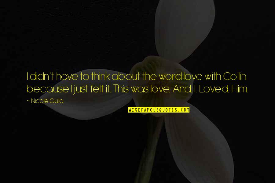 I Love Only Him Quotes By Nicole Gulla: I didn't have to think about the word I Love Only Him Quotes By Nicole Gulla: I didn't have to think about the word