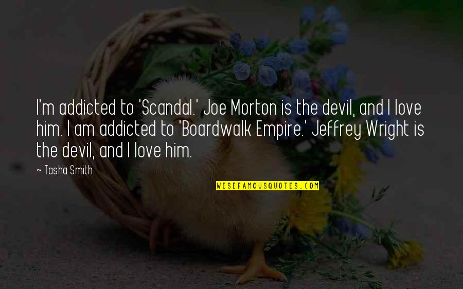 I Love Only Him Quotes By Tasha Smith: I'm addicted to 'Scandal.' Joe Morton is the I Love Only Him Quotes By Tasha Smith: I'm addicted to 'Scandal.' Joe Morton is the